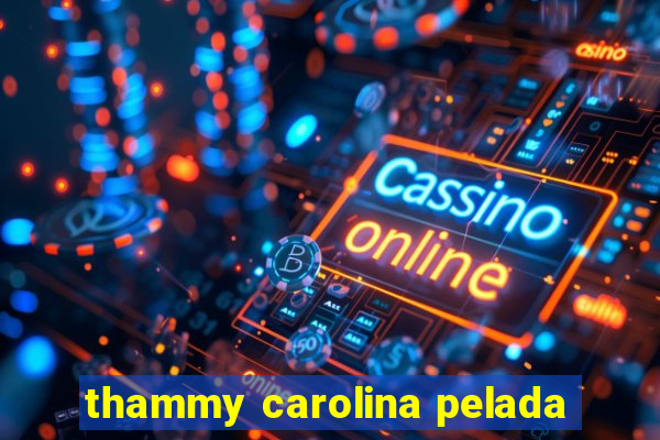 thammy carolina pelada